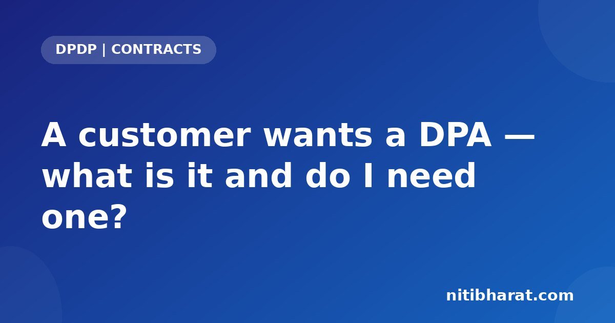 A customer wants a DPA — what is it and do I need one?