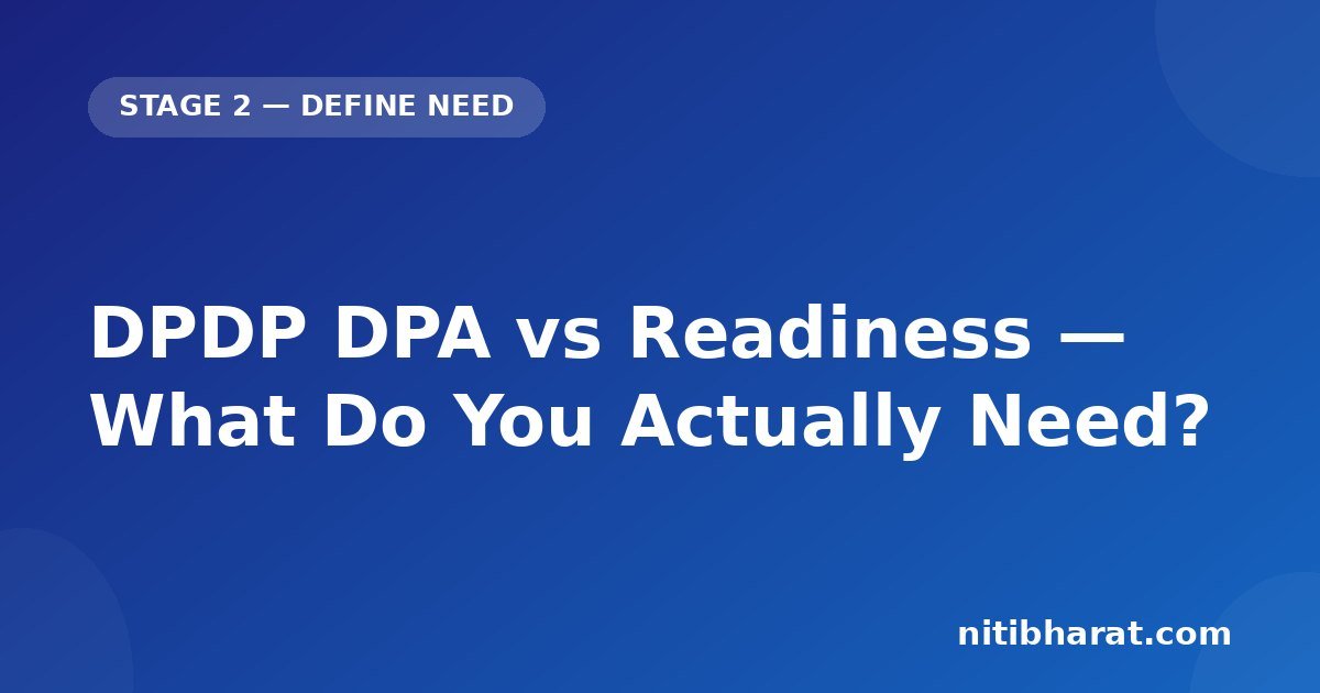 DPDP DPA vs Readiness — What Do You Actually Need?