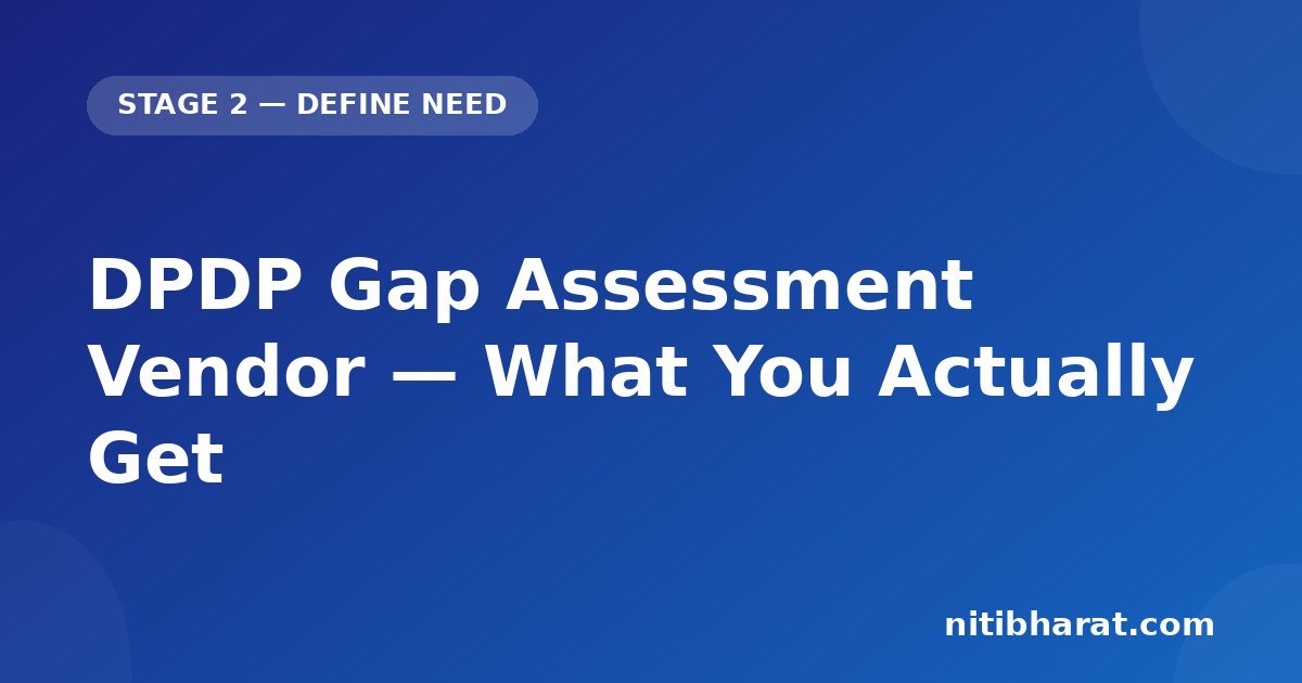 DPDP Gap Assessment Vendor — What You Actually Get
