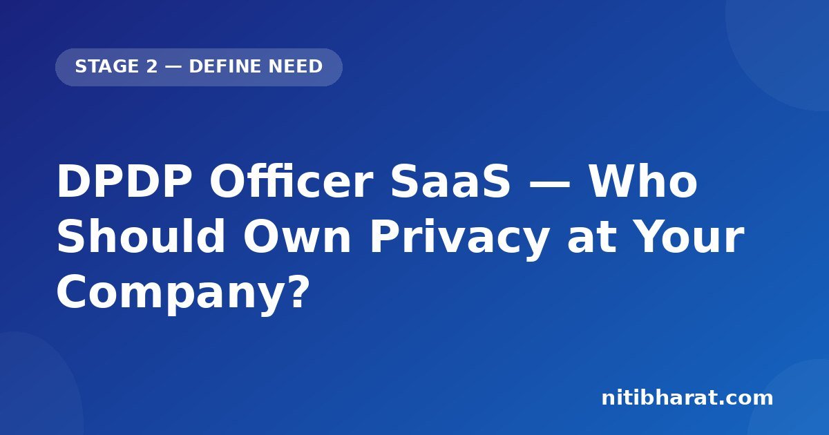 DPDP Officer SaaS — Who Should Own Privacy at Your Company?