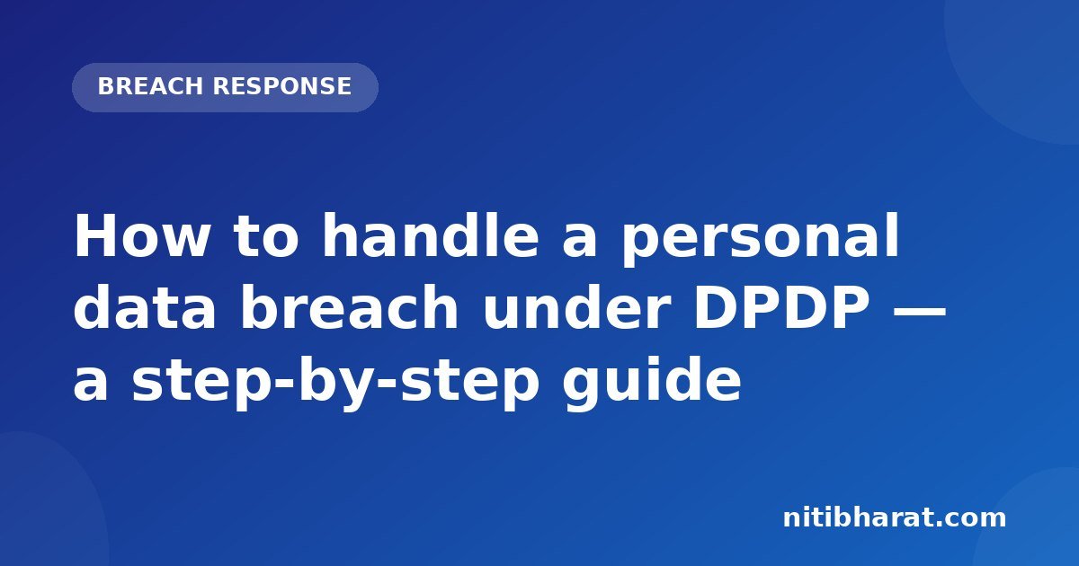How to handle a personal data breach under DPDP — a step-by-step guide