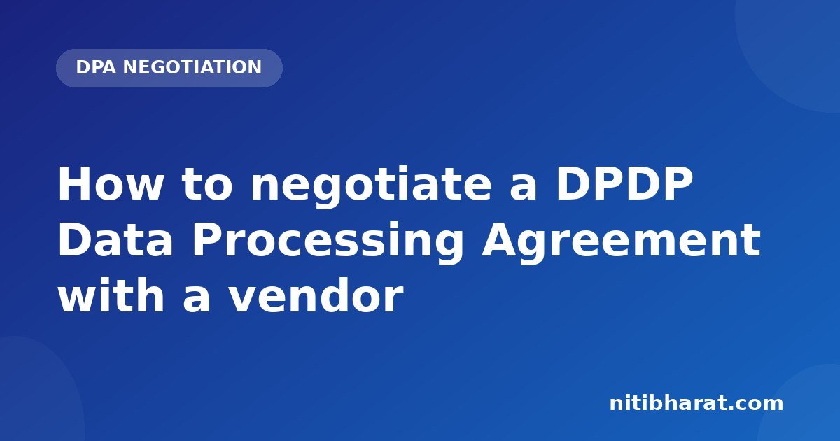 How to negotiate a DPDP Data Processing Agreement with a vendor