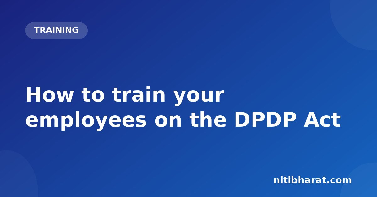 How to train your employees on the DPDP Act