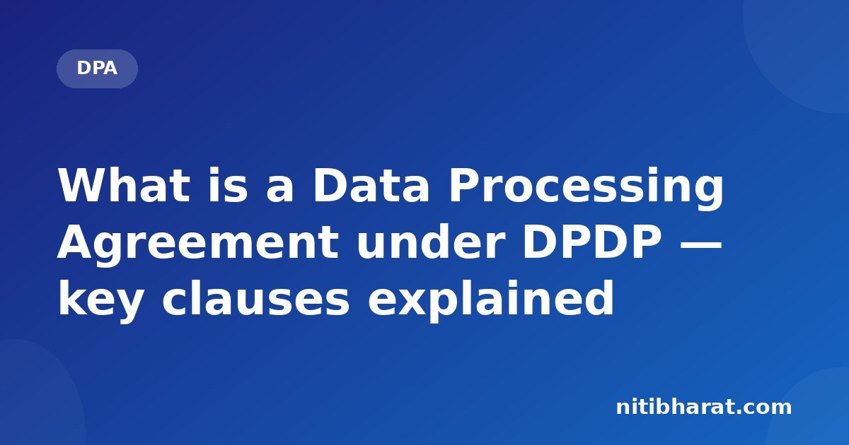 What is a Data Processing Agreement under DPDP — key clauses explained