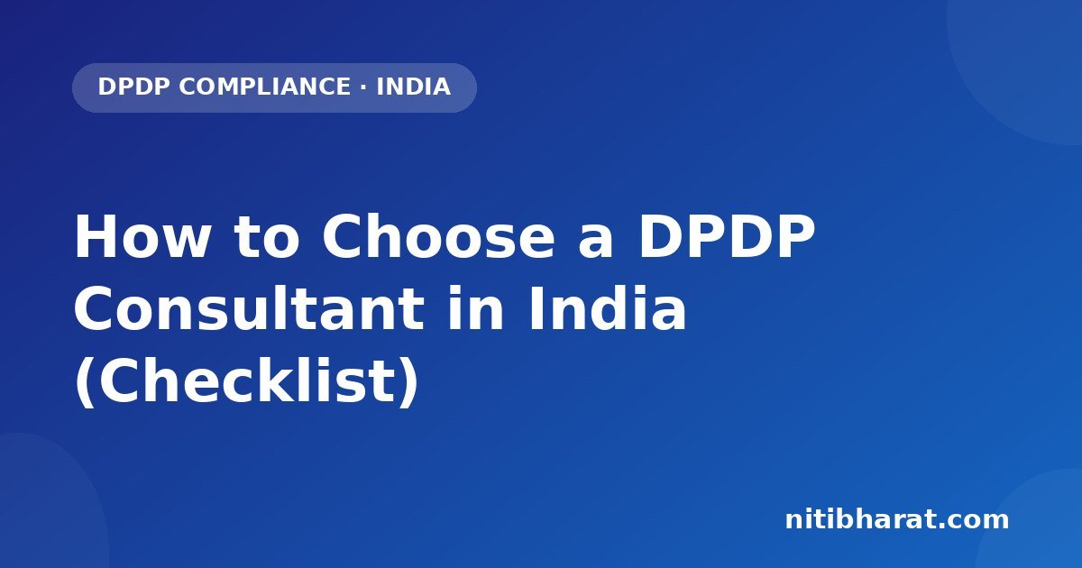 How to Choose a DPDP Consultant in India (Checklist)