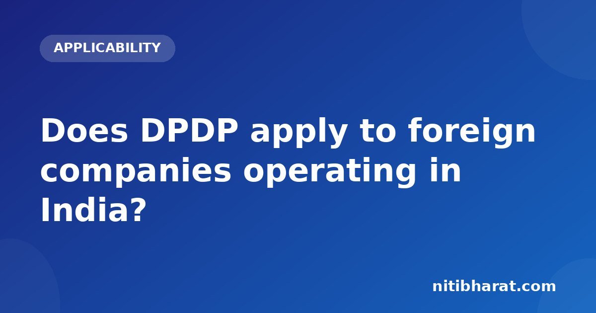 Does DPDP apply to foreign companies operating in India?