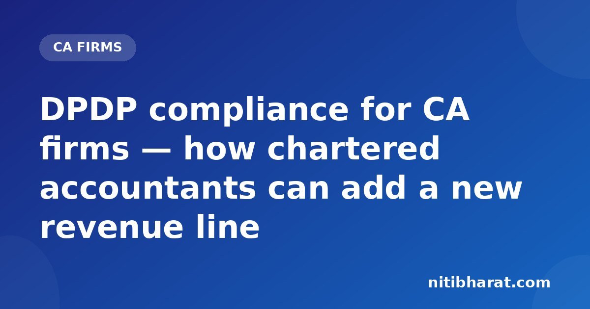 DPDP compliance for CA firms — how chartered accountants can add a new revenue line