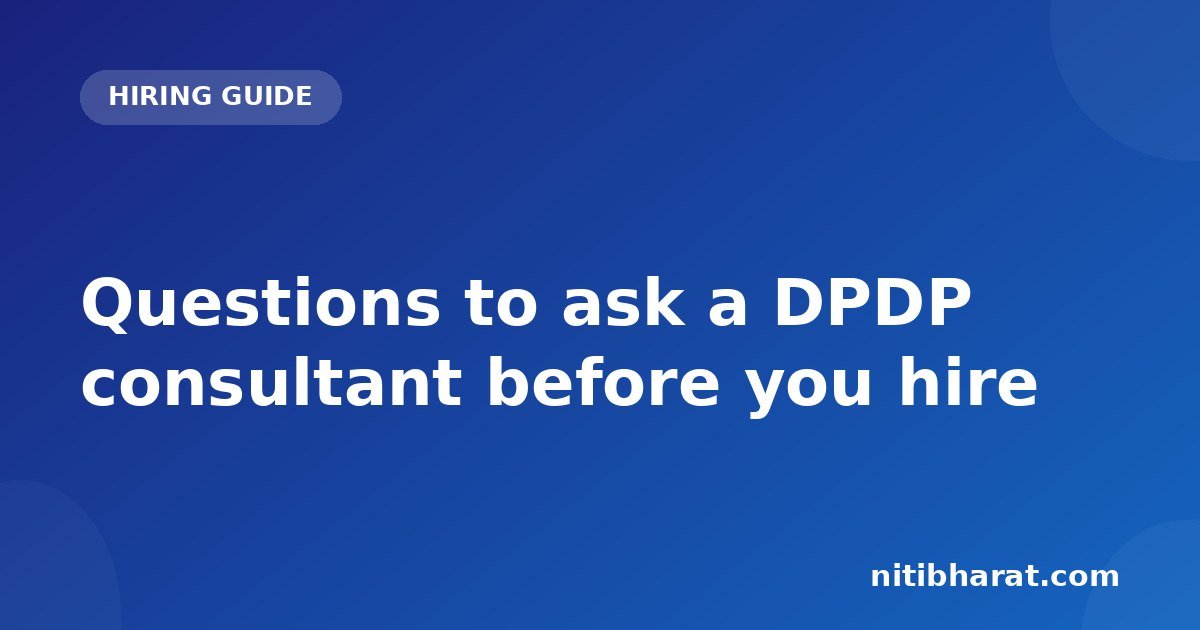 Questions to ask a DPDP consultant before you hire
