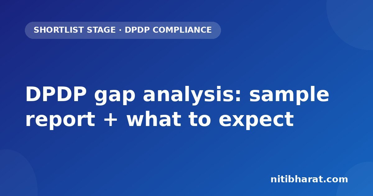 DPDP gap analysis: sample report + what to expect