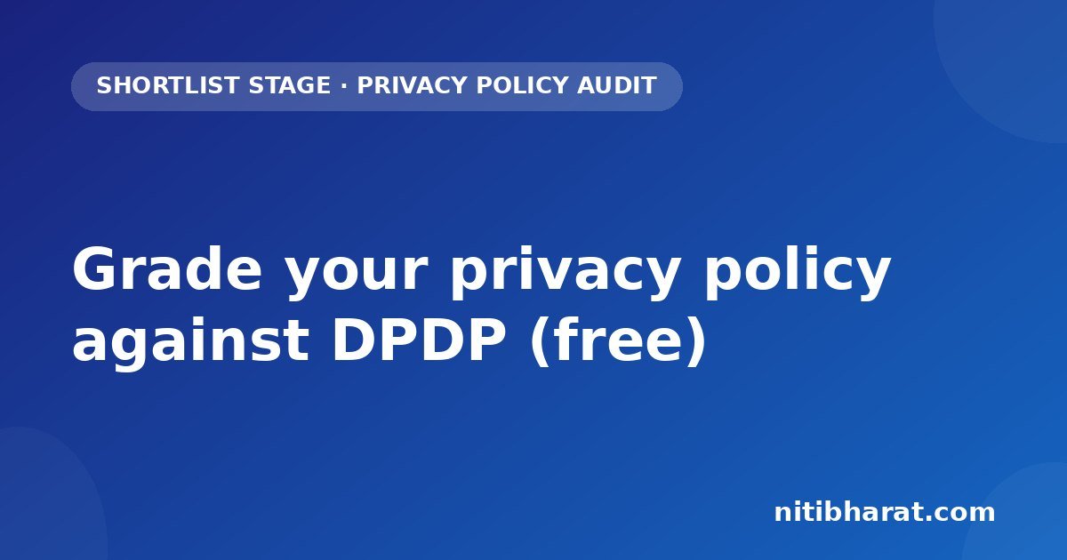 Grade your privacy policy against DPDP (free)
