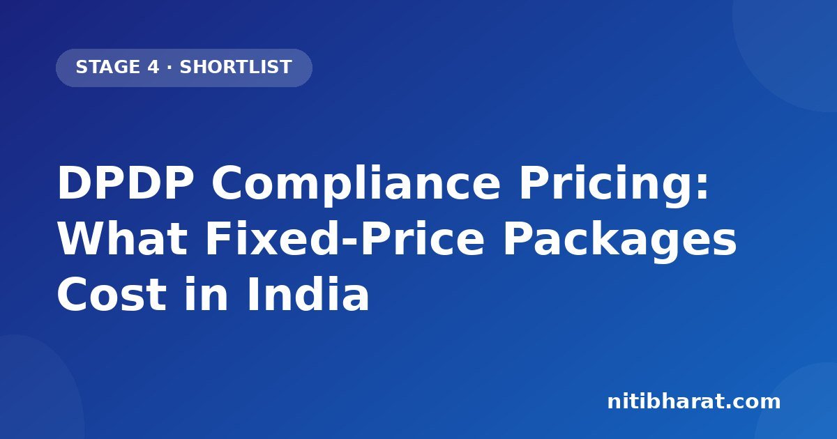 DPDP Compliance Pricing: What Fixed-Price Packages Cost in India