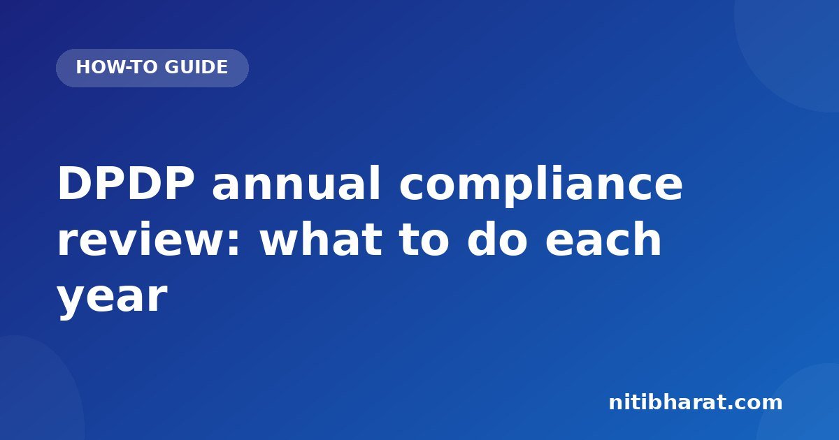 DPDP annual compliance review: what to do each year