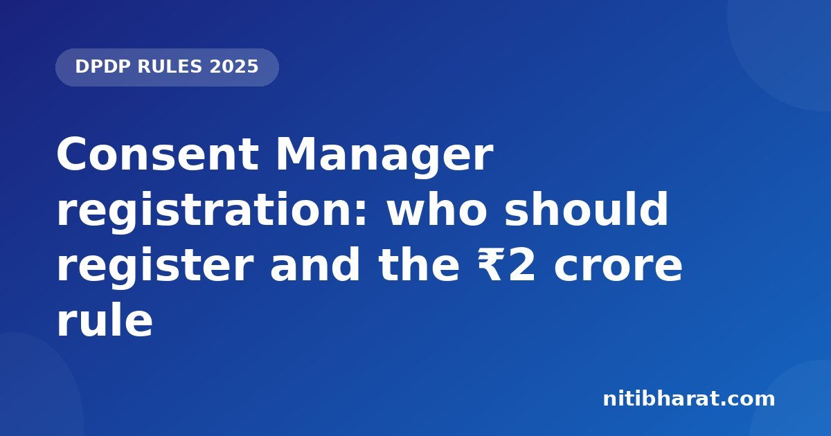 DPDP Consent Manager registration: who should register and the rules