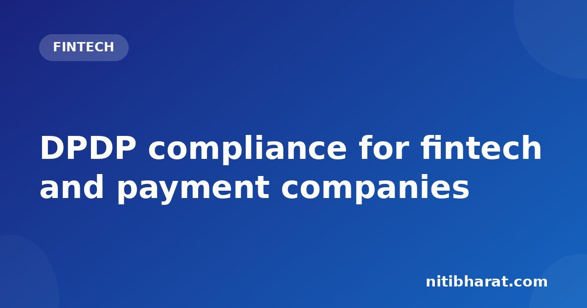 DPDP compliance for fintech and payment companies
