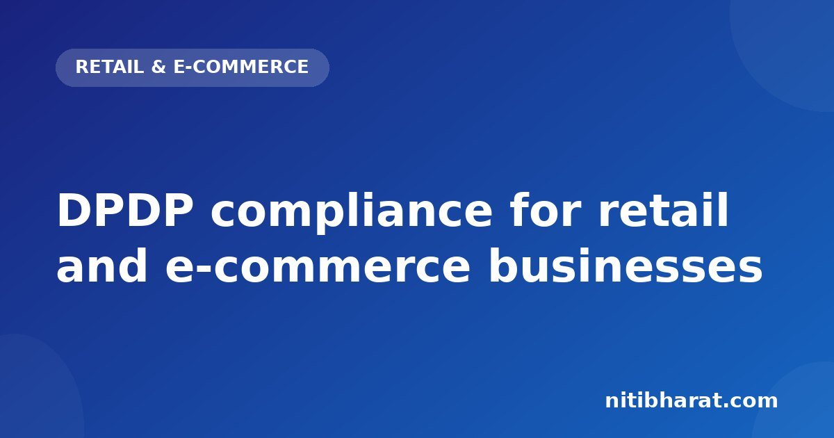 DPDP compliance for retail and e-commerce businesses