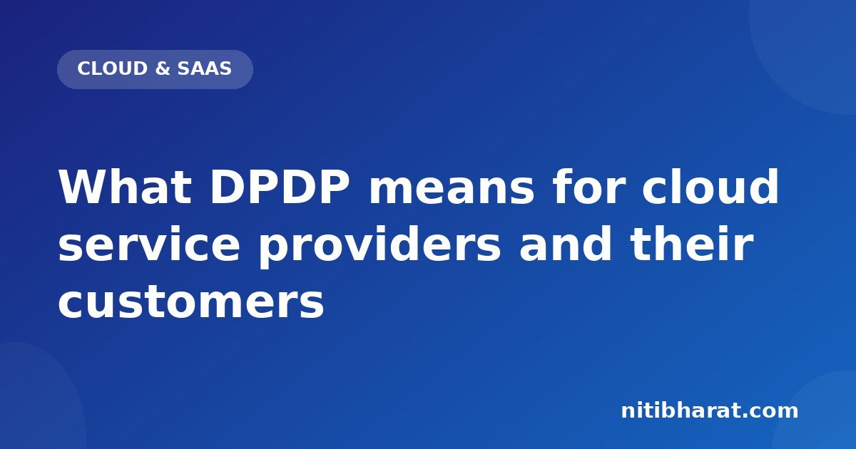 What DPDP means for cloud service providers and their customers
