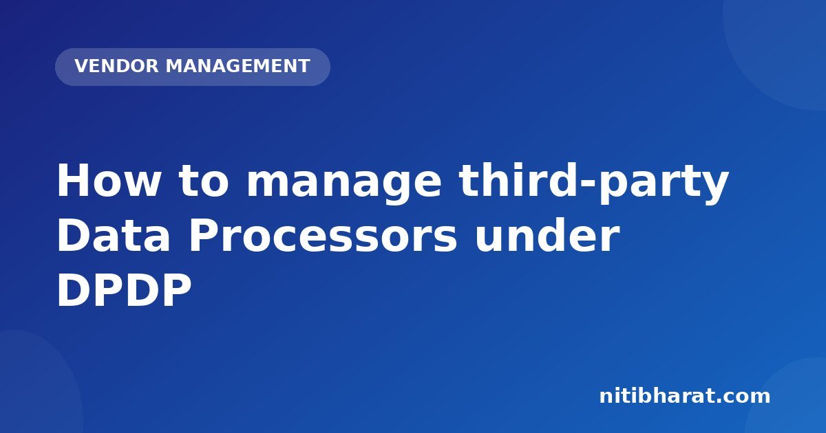 How to manage third-party Data Processors under DPDP