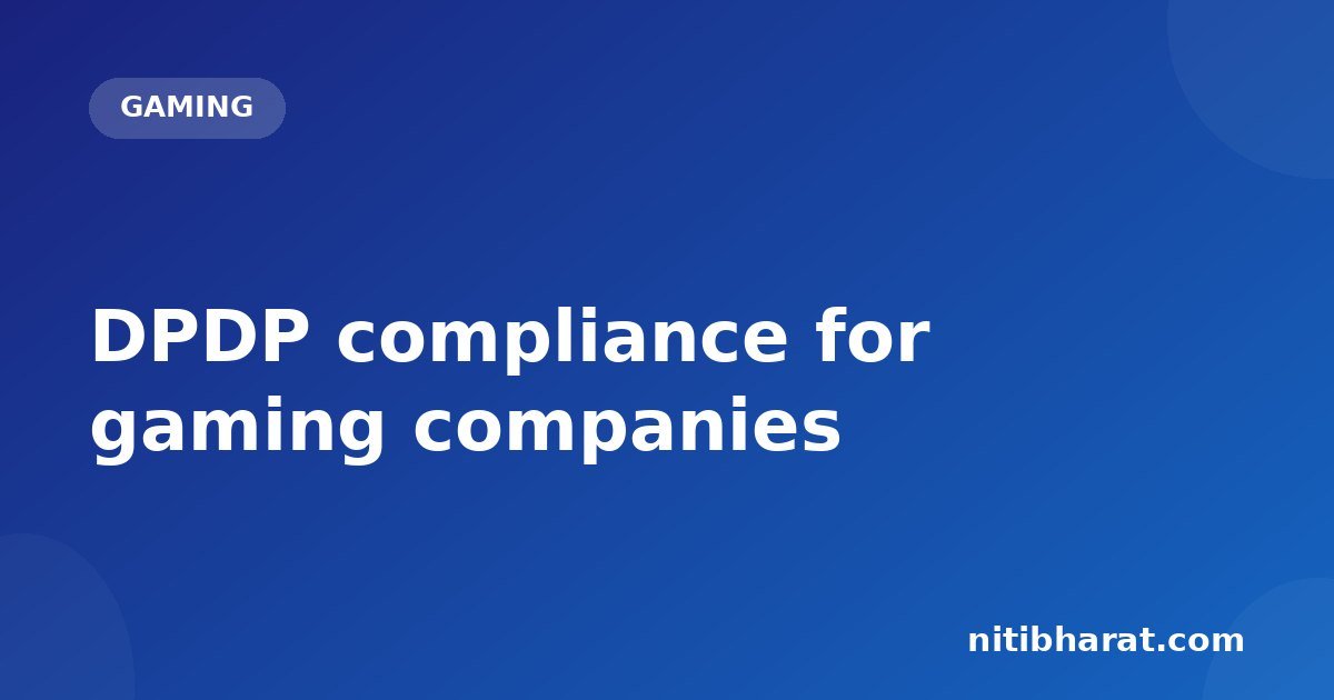 DPDP compliance for gaming companies