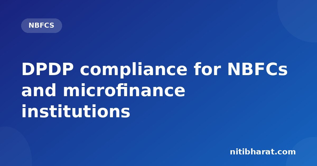 DPDP compliance for NBFCs and microfinance institutions