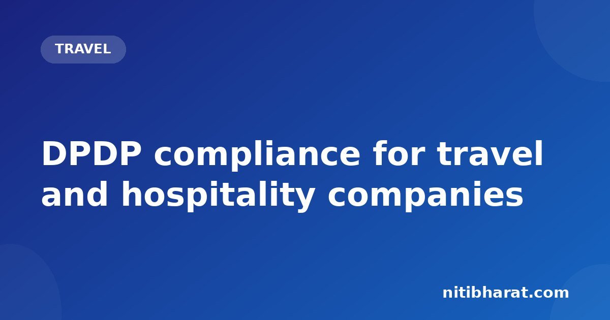 DPDP compliance for travel and hospitality companies