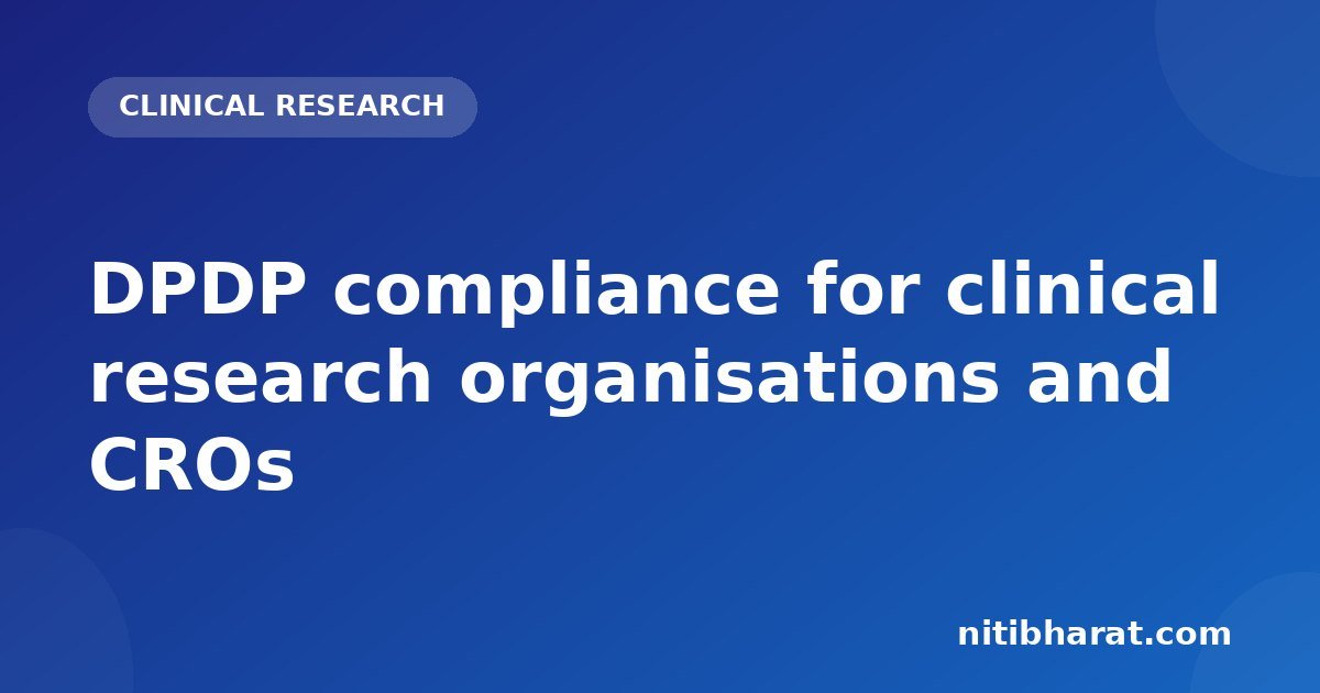 DPDP compliance for clinical research organisations and CROs