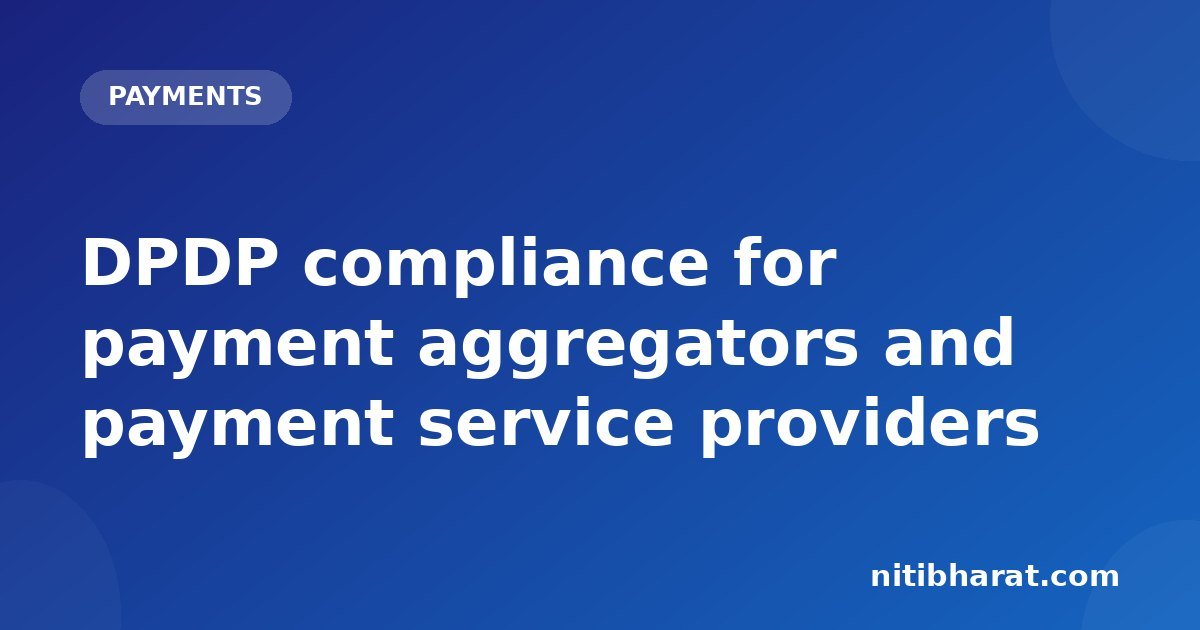 DPDP compliance for payment aggregators and payment service providers