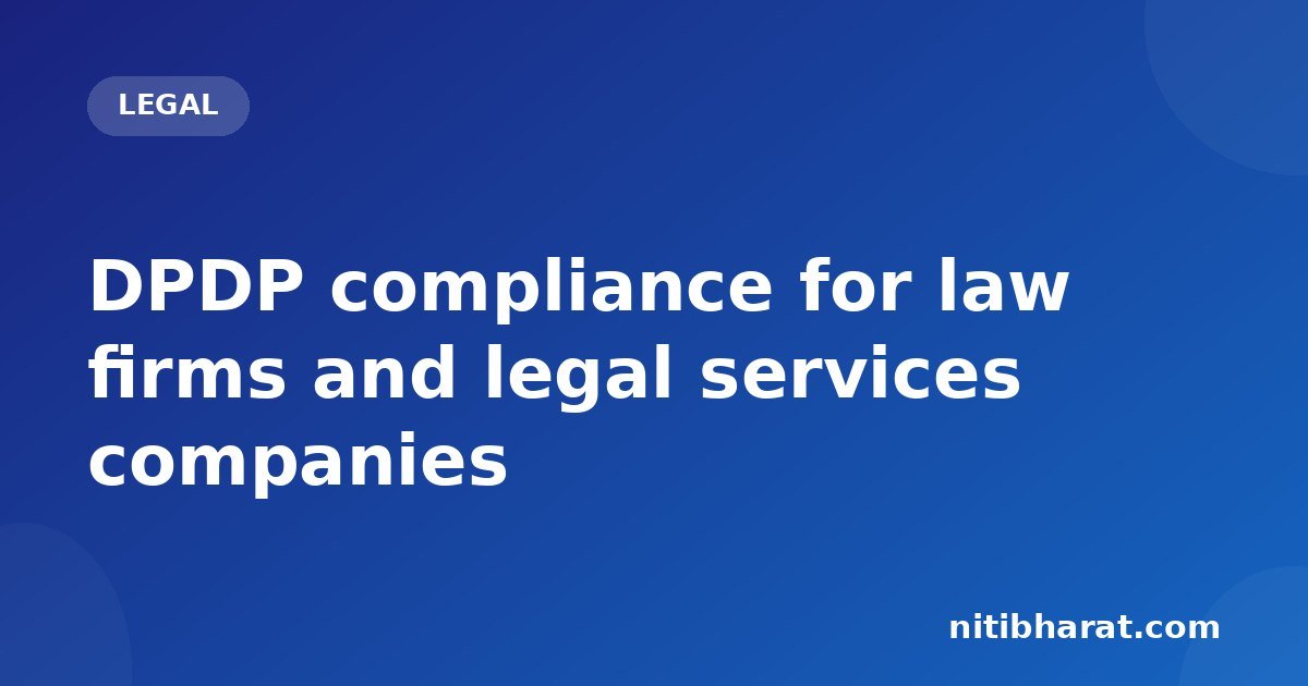DPDP compliance for law firms and legal services companies