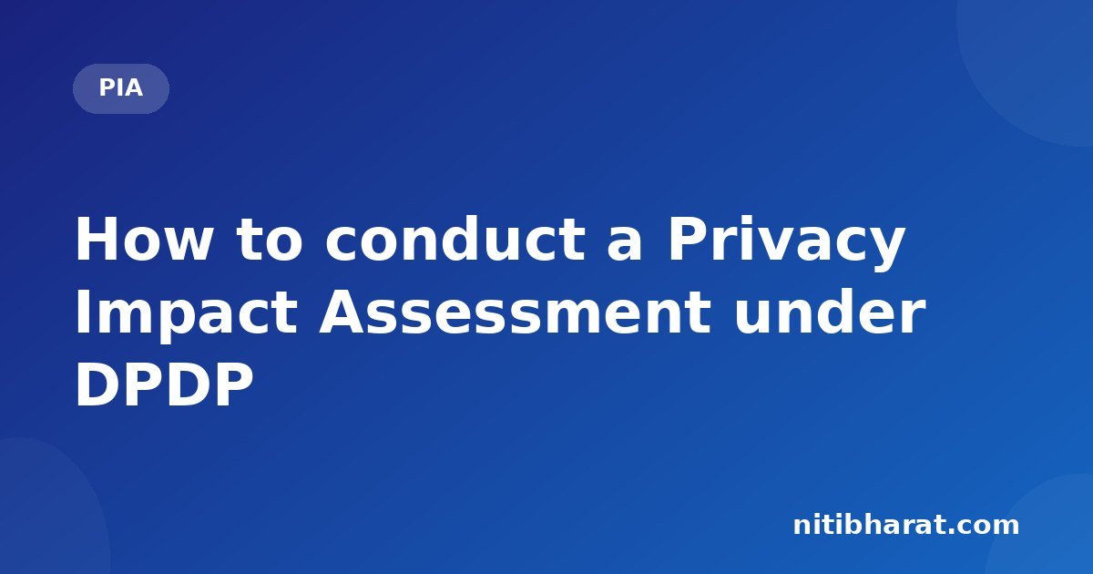 How to conduct a Privacy Impact Assessment under DPDP